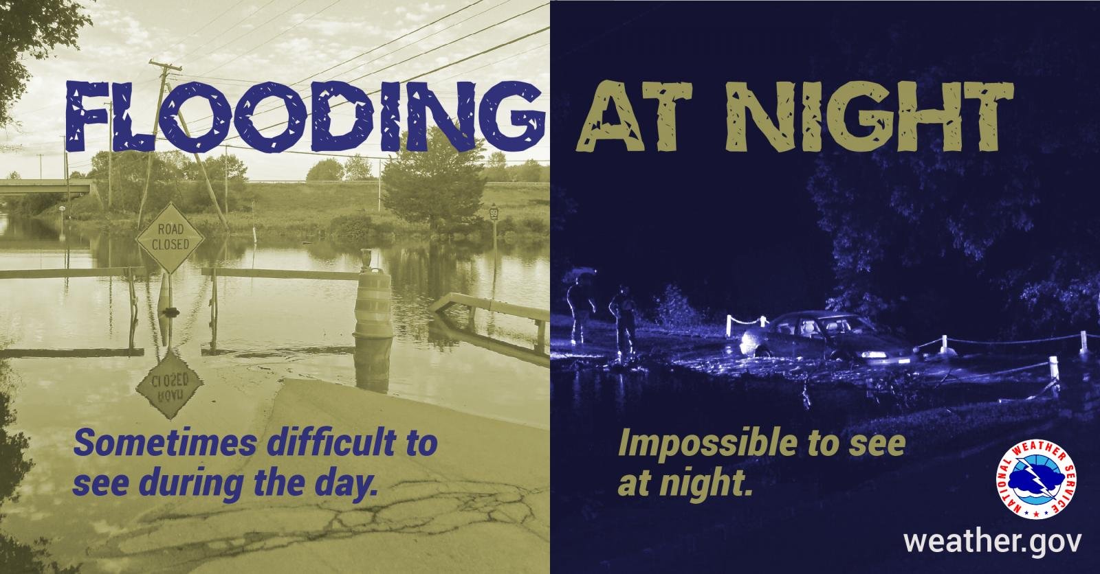 Flooding is sometimes difficult to see during the day and impossible to see at night. Stay weather aware in the event of floods and know how to get to higher ground safely! Visit weather.gov/safety to learn more.
