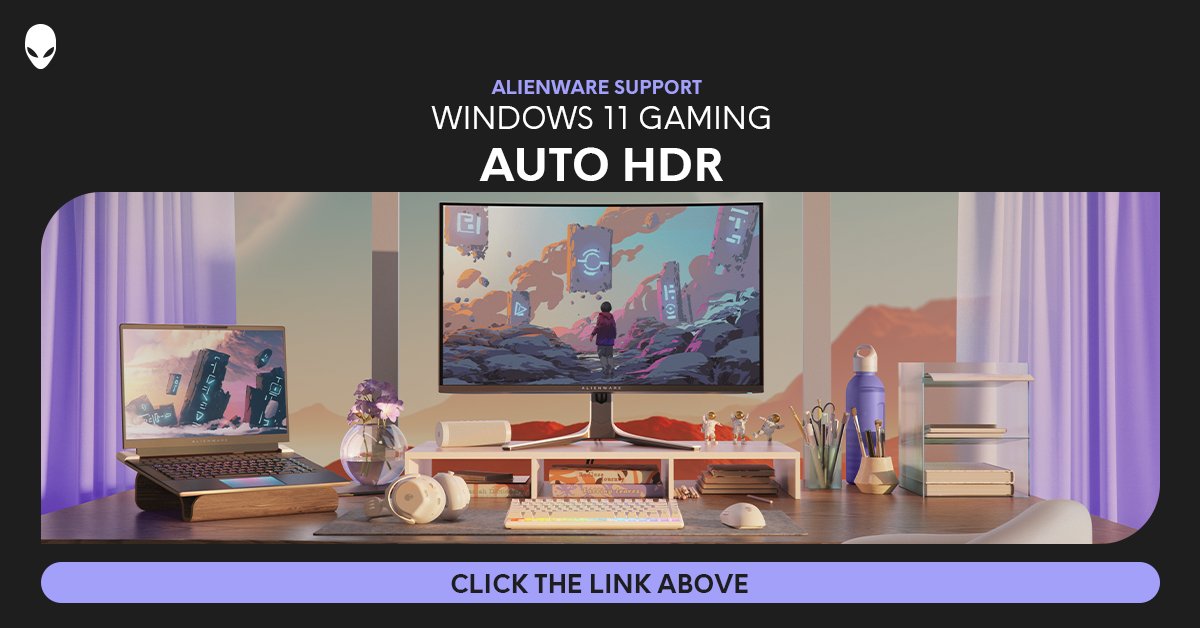 Alienware support. Windows 11 gaming. Auto HDR. Click the link above. 