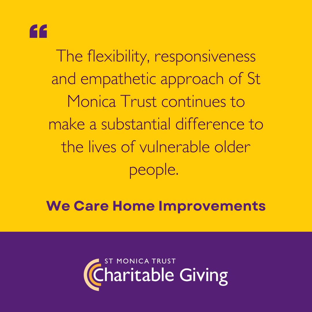 text on yellow background reads: The flexibility, responsiveness and empathetic approach of St Monica Trust continues to make a substantial difference to the lives of vulnerable older people. We Care Home Improvements.