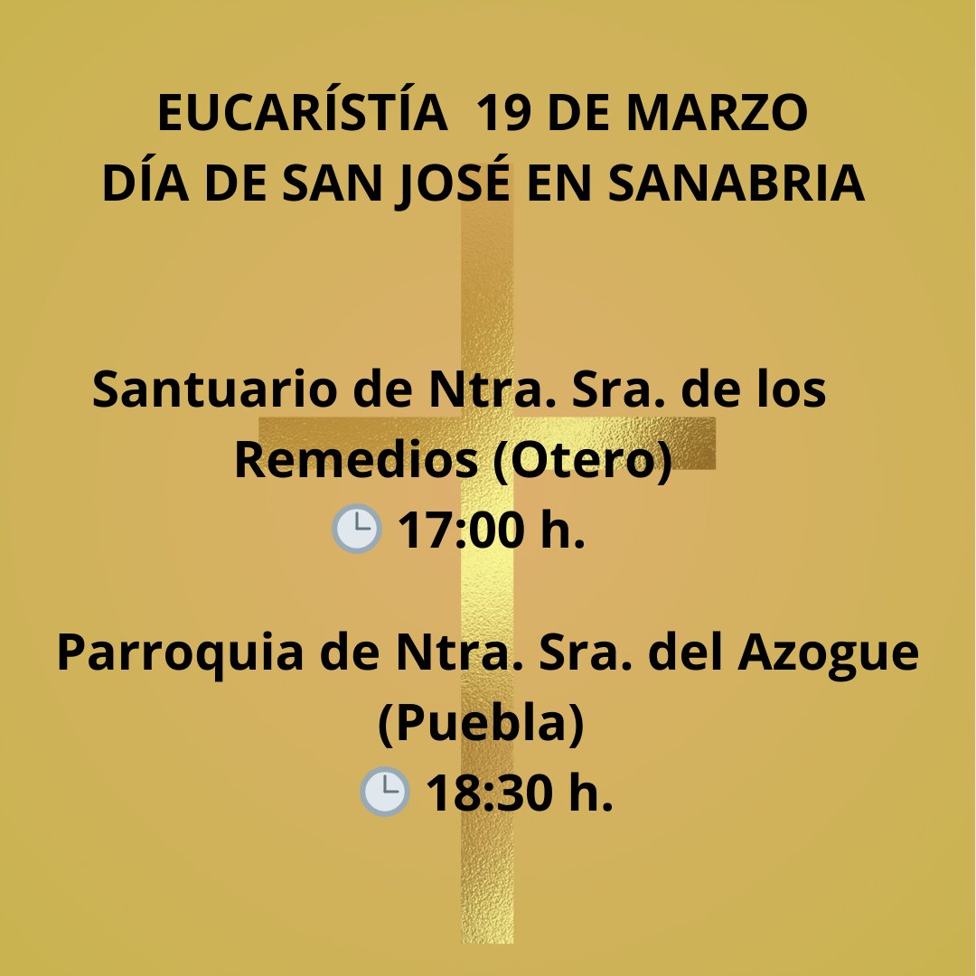Aviso de horarios de Misa para el 19 de marzo, Día de San José en Sanabria. Martes, 19 de marzo. Santuario de Nuestra Señora de los Remedios (Otero) a las 17:00 horas. Parroquia de Nuestra Señora del Azogue (Puebla) a las 18:30 horas.