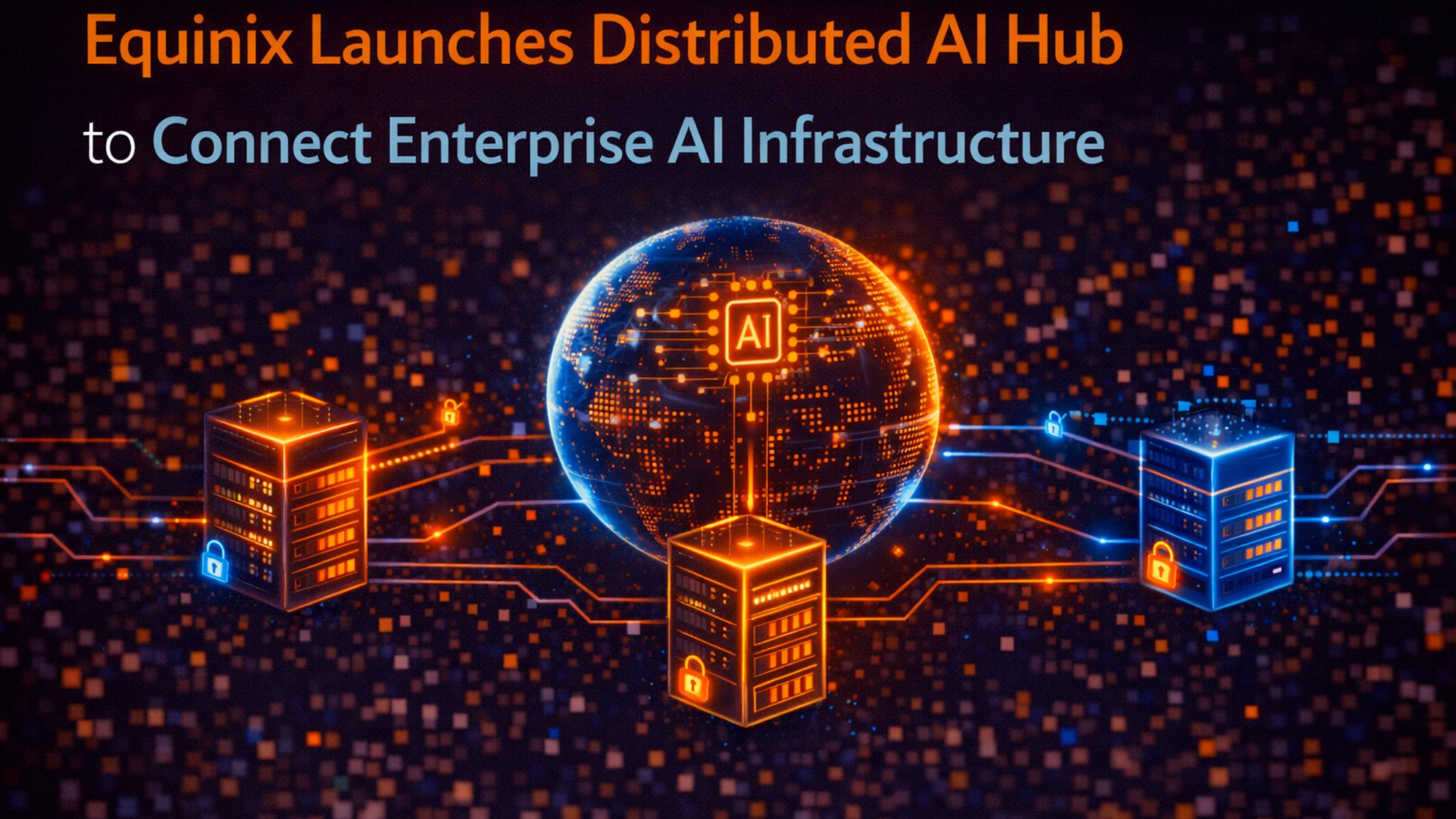 https://www.efficientlyconnected.com/equinix-launches-distributed-ai-hub-to-connect-enterprise-ai-infrastructure/