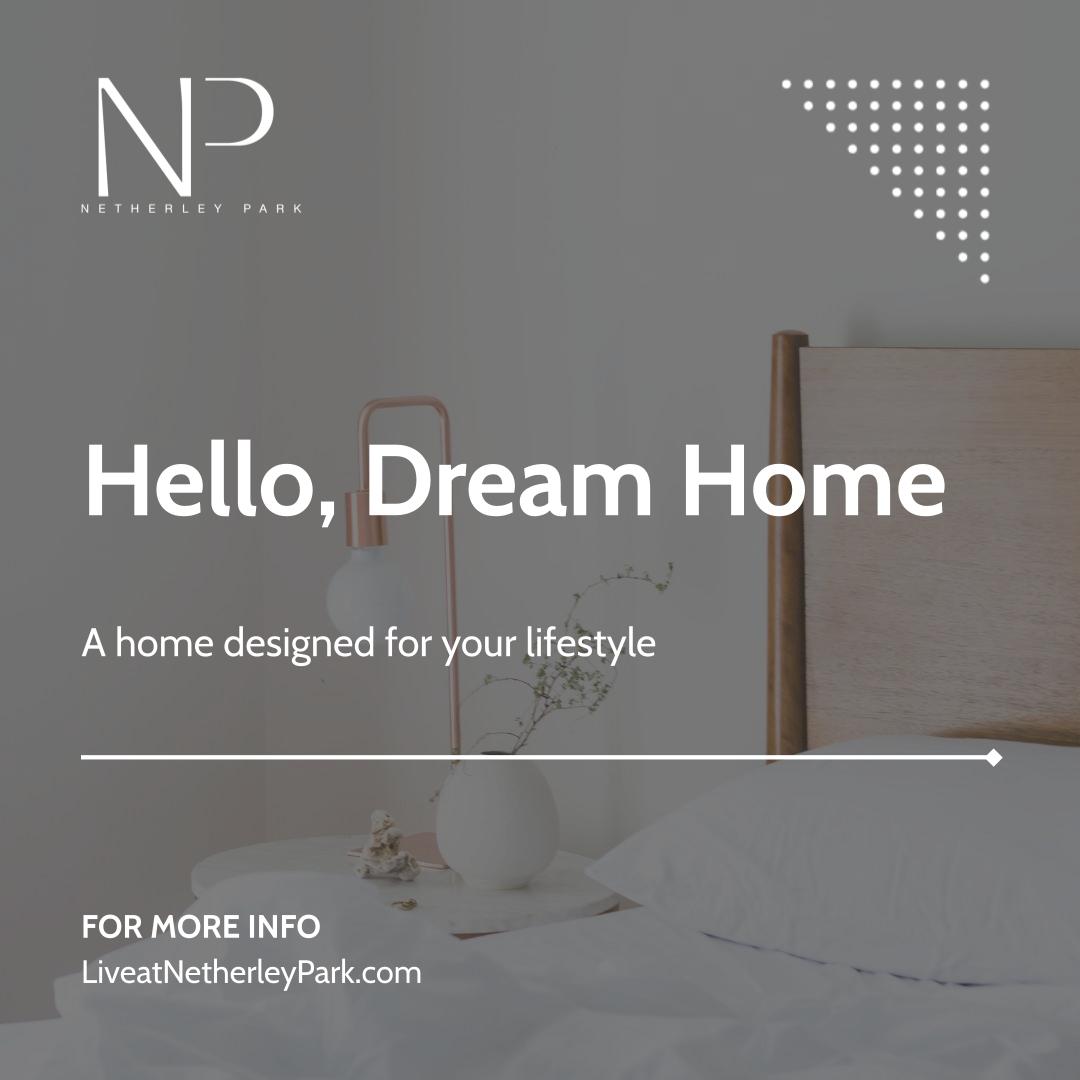 Hello, Dream Home - A home designed for your lifestyle - For More Info - LiveatNetherleyPark.com
