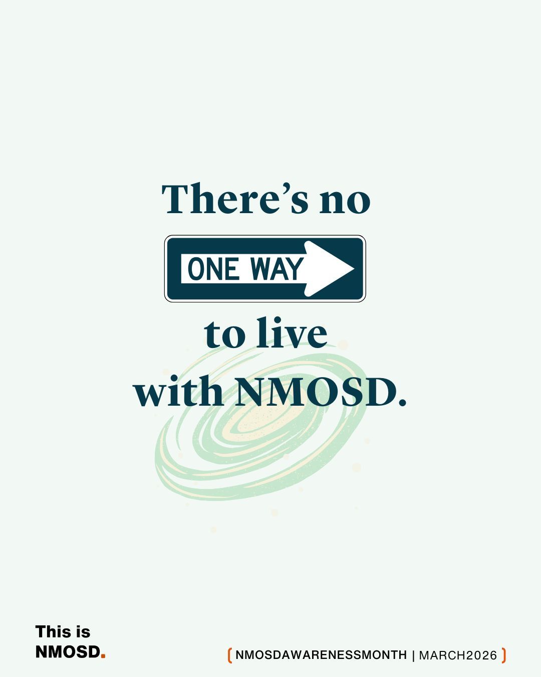 Light background with dark teal text reading “There’s no ONE WAY to live with NMOSD.” The words “ONE WAY” appear on a dark teal road sign with a white arrow pointing right. A soft, swirling abstract graphic sits behind the text. Bottom left: “This is NMOSD.” Bottom right: “NMOSDAWARENESSMONTH | MARCH 2026”.