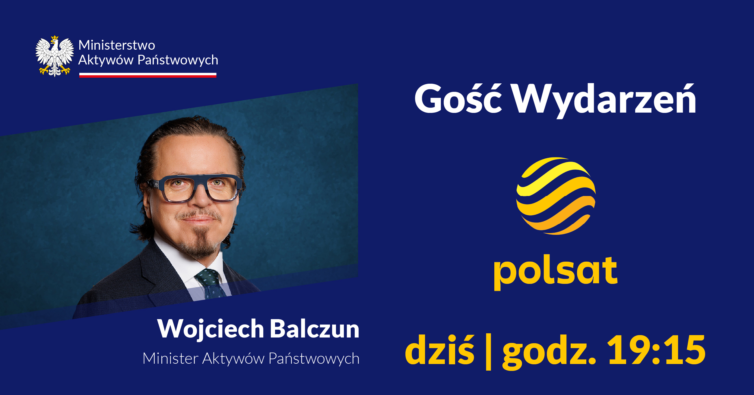Zapowiedź wywiadu. Zdjęcie ministra aktywów państwowych Wojciecha Balczuna, logo MAP i TV Polsat oraz napis: Gość Wydarzeń, dziś, godz. 19:15.