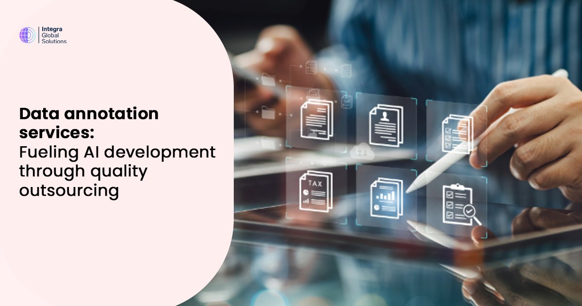 Data annotation services: Fueling AI development through quality outsourcing - Integra Global Solutions