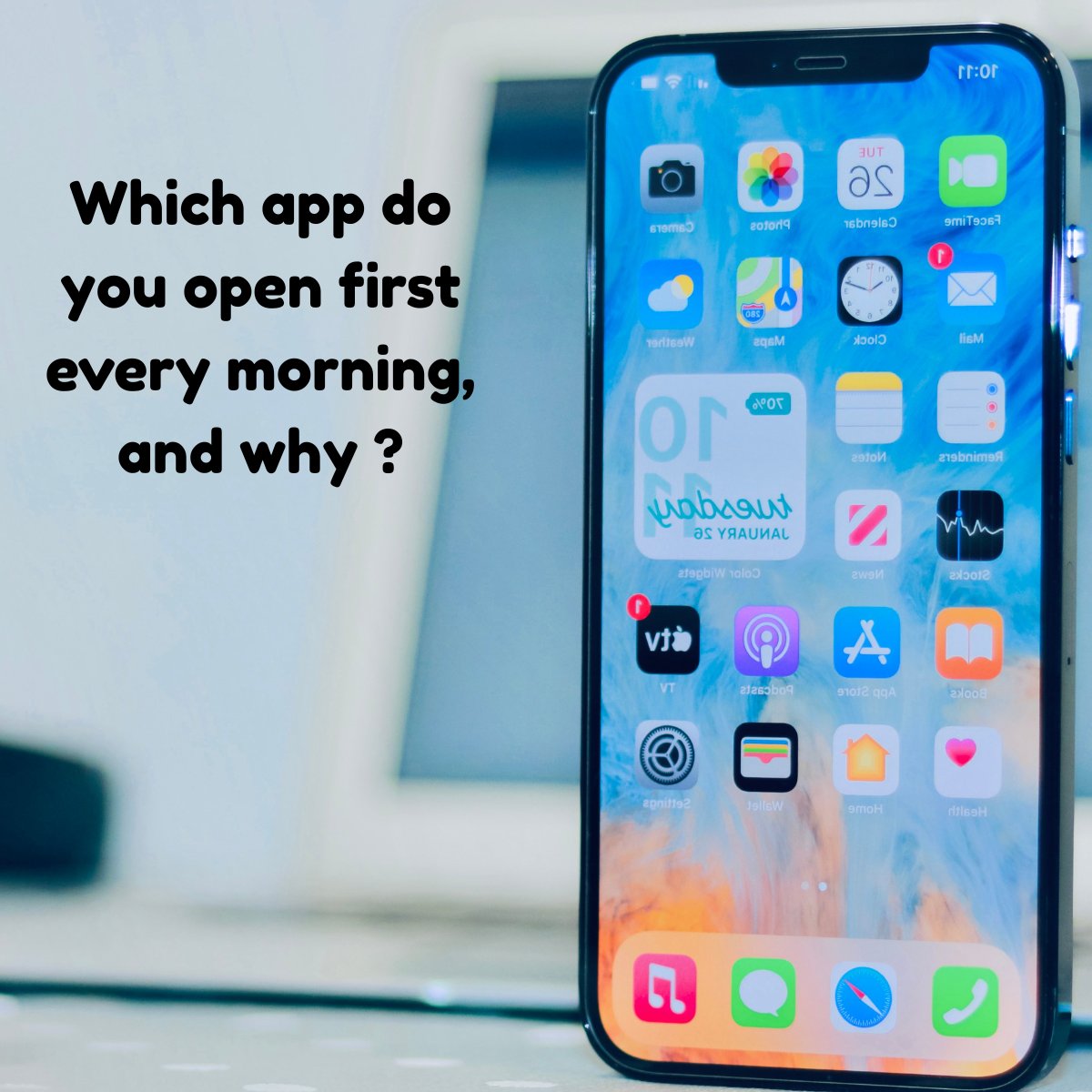 Smartphone showing app icons with the question 'Which app do you open first every morning, and why?'