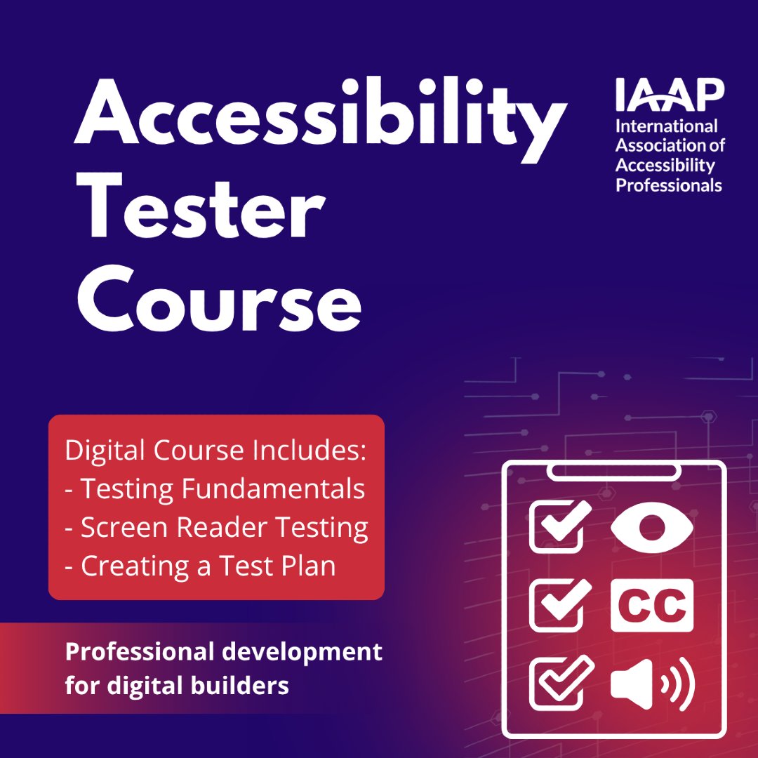 Dark blue backdrop with text, Accessibility Tester Course. Digital Course Includes: 
- Testing Fundamentals
- Screen Reader Testing
- Creating a Test Plan
Professional development for digital builders. To the right is an accessibility checklist icon behind a digital network. 
At the top right is a vertical white IAAP logo.