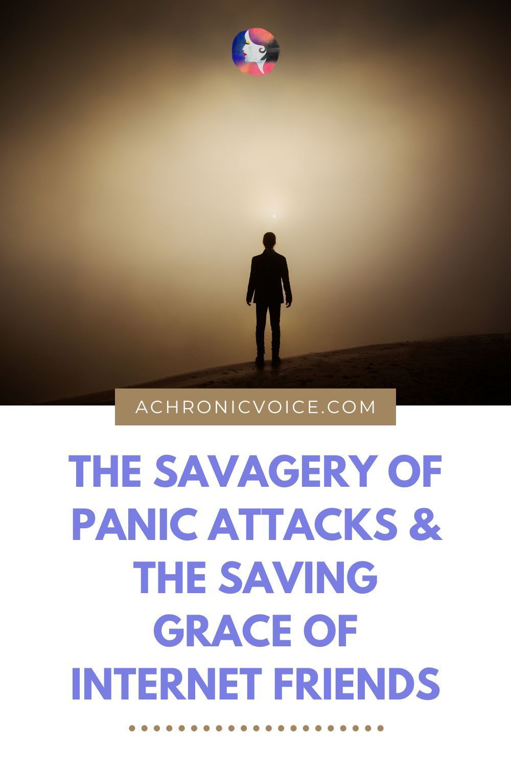 The Savagery of Panic Attacks & The Saving Grace of Internet Friends.

a chronic voice .com