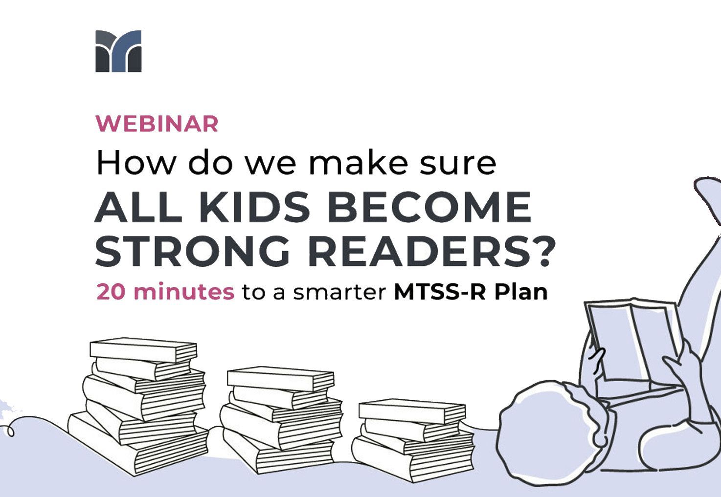 Webinar
How do we make sure all kids become strong readers? 20 minutes to a smarter MTSS-R plan