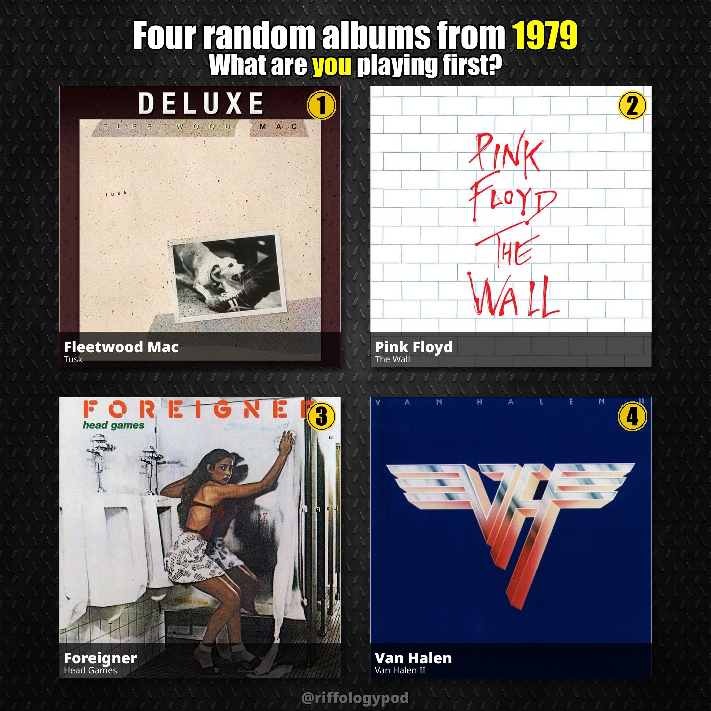 Four albums from 1979: Tusk, The Wall, Head Games, Van Halen II