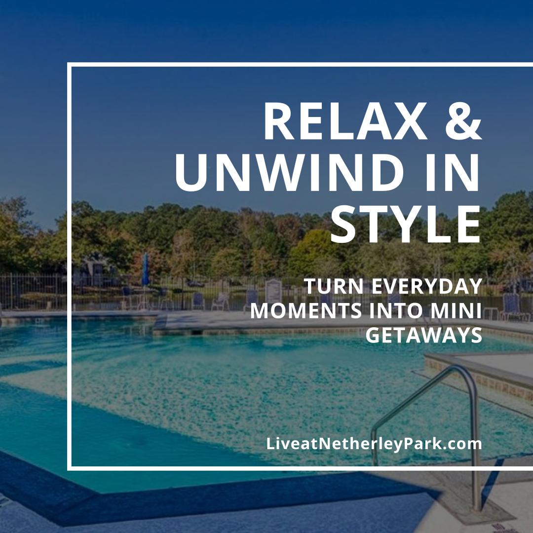 Relax & Unwind In Style - Turn Everyday Moments Into Mini Getaways - LiveatNetherleyPark.com