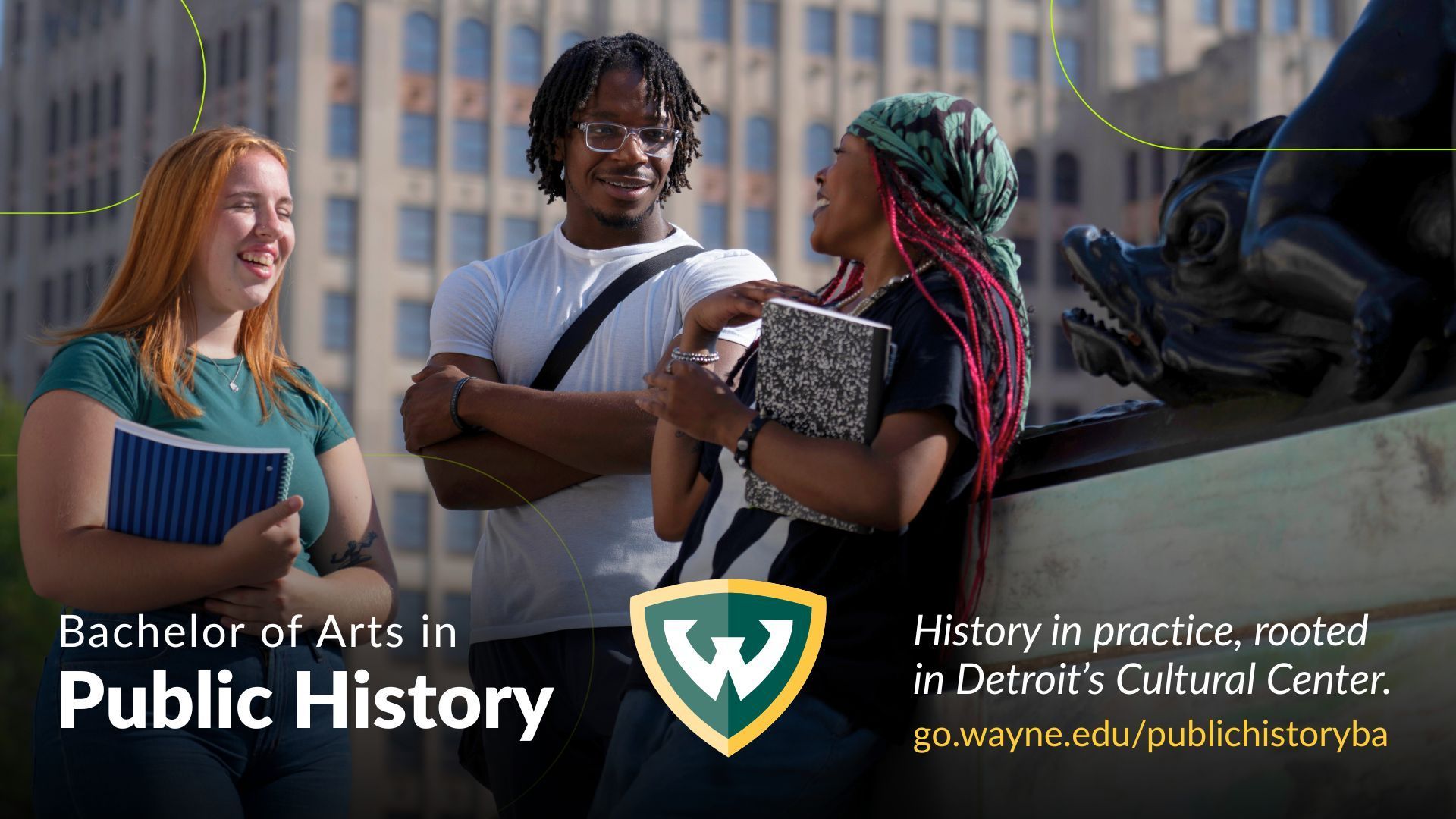 Three diverse students smile and chat outside a historic building while holding books. Text highlights a Bachelor of Arts in Public History. "History in practice, rooted in Detroit's Cultural Center."