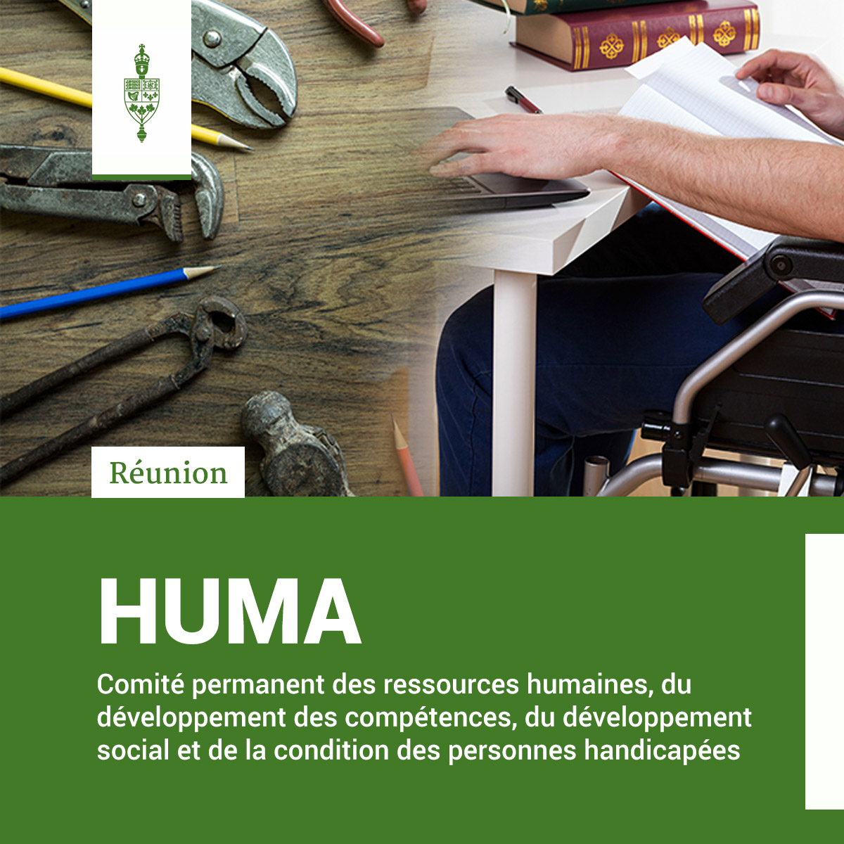 Outils à main, crayons, personne en fauteuil roulant à un bureau, avec un ordinateur portable et des livres.

Réunion	
HUMA	
Comité permanent des ressources humaines, du développement des compétences, du développement social et de la condition des personnes handicapées