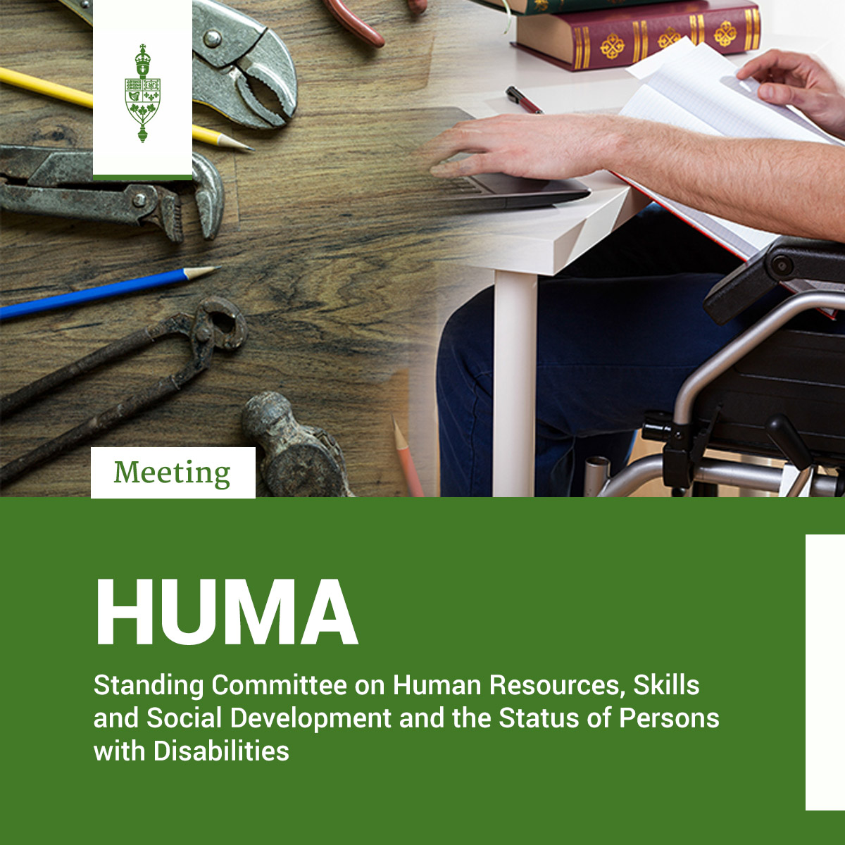 Hand tools, pencils, a person in a wheelchair at a desk, with a laptop and books.

Meeting	
HUMA	
Standing Committee on Human Resources, Skills and Social Development and the Status of Persons with Disabilities