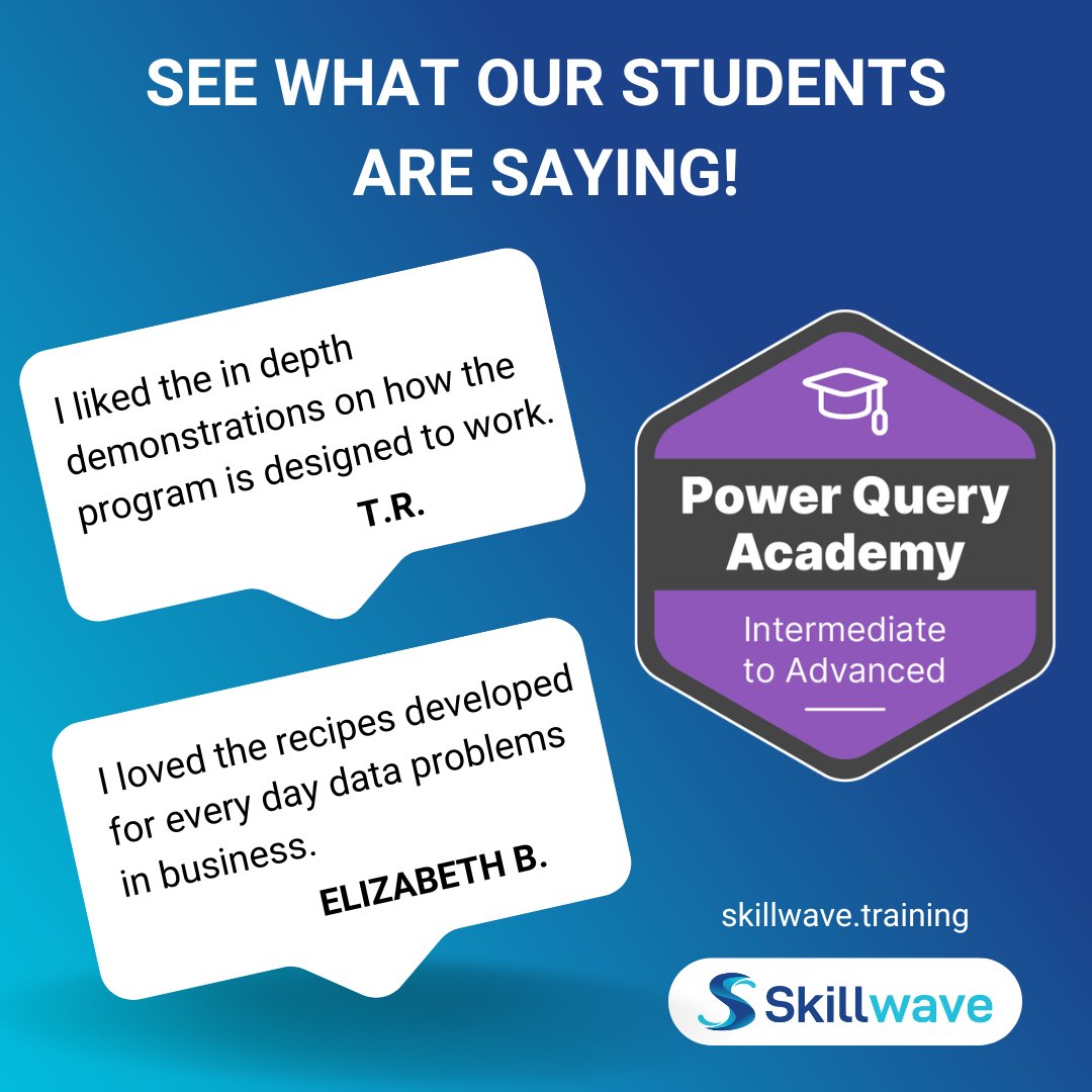 See what our students are saying!
"I liked the in depth demonstrations on how the program is designed to work." T.R.
"I loved the recipes developed for every day data problems in business." Elizabeth B.
Power Query Academy - Intermediate to Advanced
skillwave.training
(Skillwave Training logo)