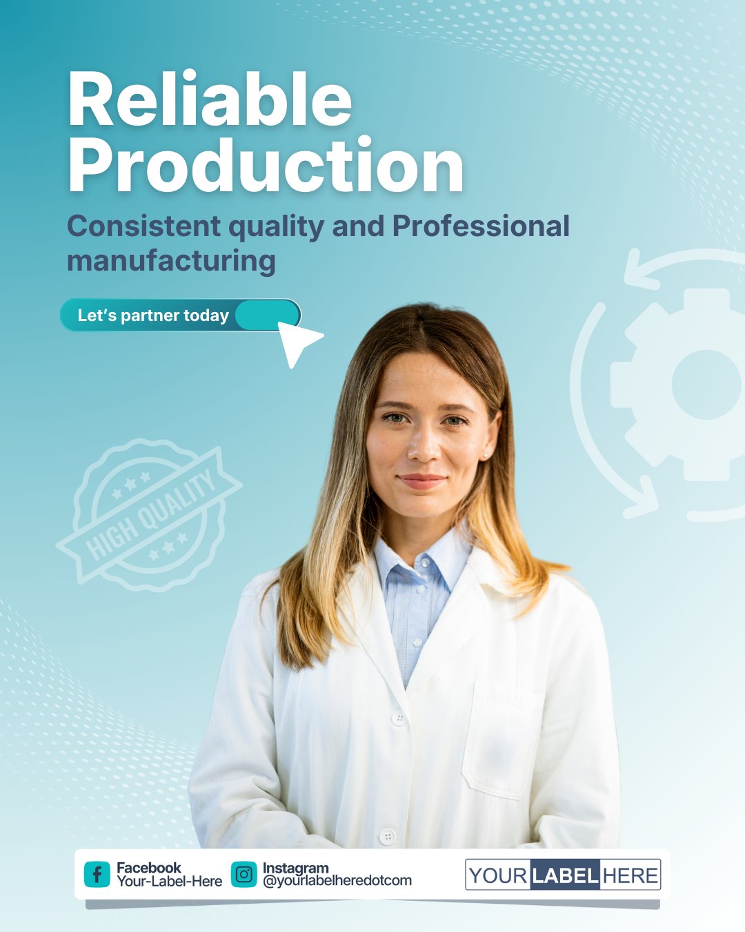 A person in a white coat stands in front of a graphic background featuring a gear icon and the words "Reliable Production" and "Consistent quality and Professional manufacturing." A button reads "Let's partner today." Social media handles and "Your Label Here" are displayed at the bottom.