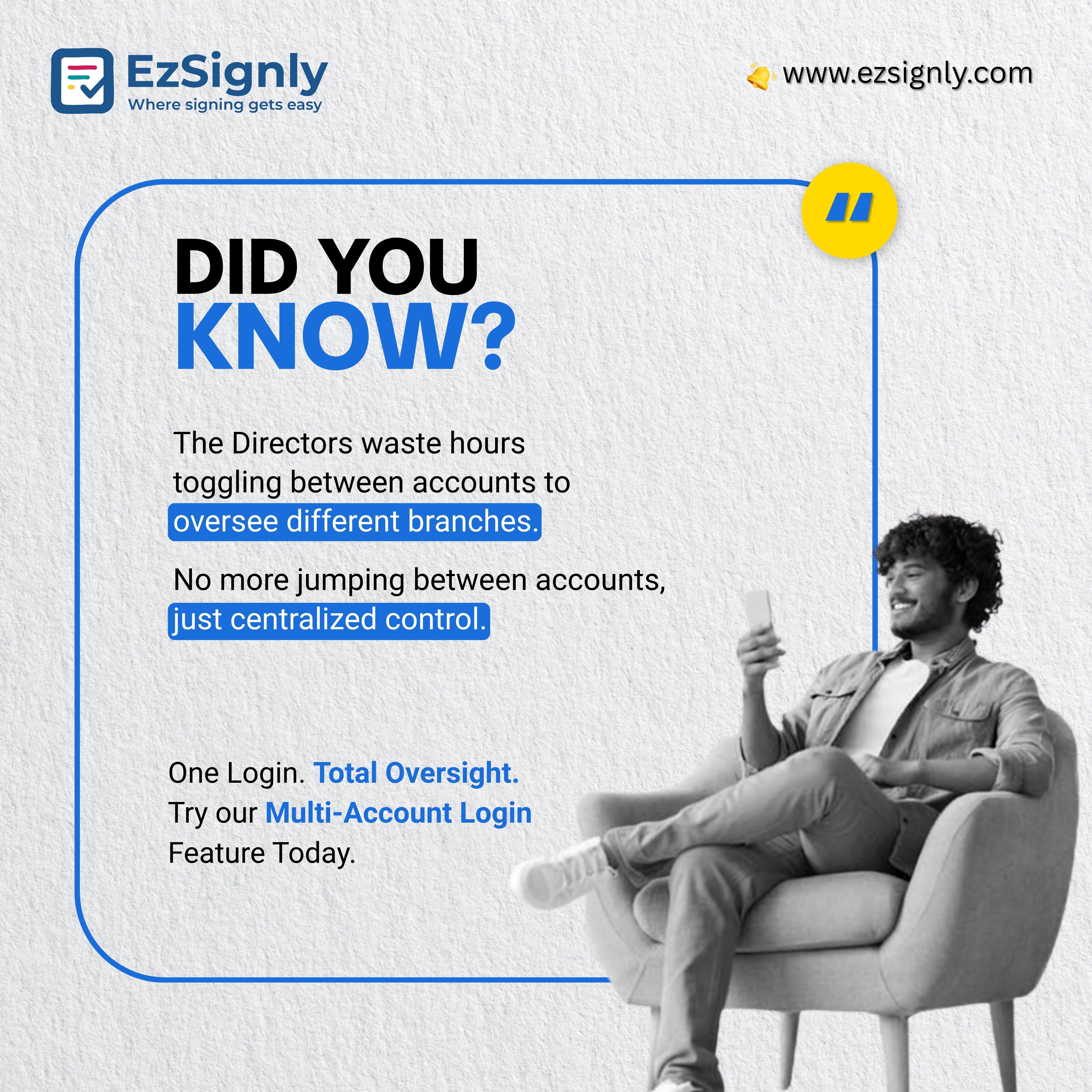 Stop the account-switching headache.
Managing multiple branches shouldn't mean managing a dozen passwords. With EzSignly’s Multi-Account Login, you get a single, bird’s-eye view of every document across your entire organization.
Sign up for our FREE TRIAL today!
www.ezsignly.com
#EzSignly #eSignature #electronicsignature #eSignatures #PaperlessFuture #esignaturetool #Paperless #SecureDocuments #esignsoftware #esignatureapp #DigitalTransformation #SignDocumentsOnline #DigitalSignature
