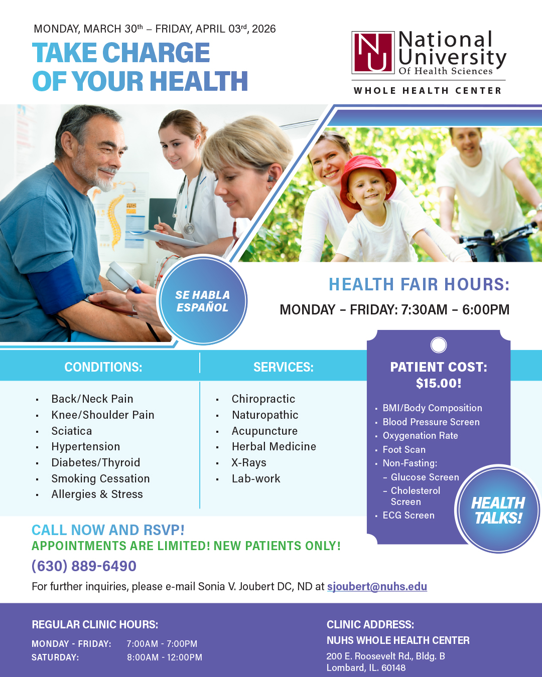 March 30th - April 3rd 2026 Take Charge of Your Health

Health Fair Hours: Monday - Friday 7:30 AM - 6:00 PM

Patient Cost: $15

Conditions: Back/Neck/Knee/Shoulder Pain, Sciatica, Hypertension, Diabetes/Thyroid, Allergies, Stress and More

Services: Chiropractic, Naturopathic, Acupuncture, Herbal Medicine, X-Rays, Lab-work

Call Now and RSVP

Appointments are Limited! New Patients Only
(630) 889 - 6490

For further inquiries, please email Sonia Joubert DC, ND at sjoubert @nuhs.edu