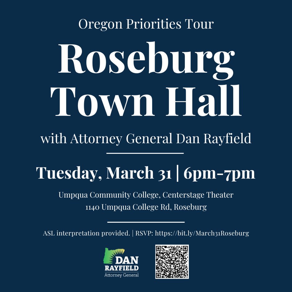 Roseburg Town Hall with Attorney General Dan Rayfield. Tuesday, March 31 from 6-7pm. Umpqua Community College, Centerstage Theater. ASL interpretation provided.