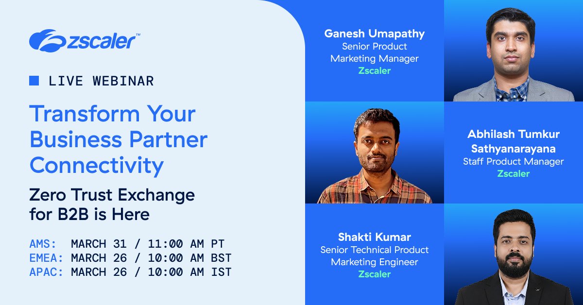 Promotional image for a Zscaler webinar titled "Transform Your Business Partner Connectivity: Zero Trust Exchange for B2B is Here." Features portraits of Ganesh Umapathy, Abhilash Tumkur Sathyanarayana, and Shakti Kumar, with their titles. Includes webinar dates and times for AMS, EMEA, and APAC regions.