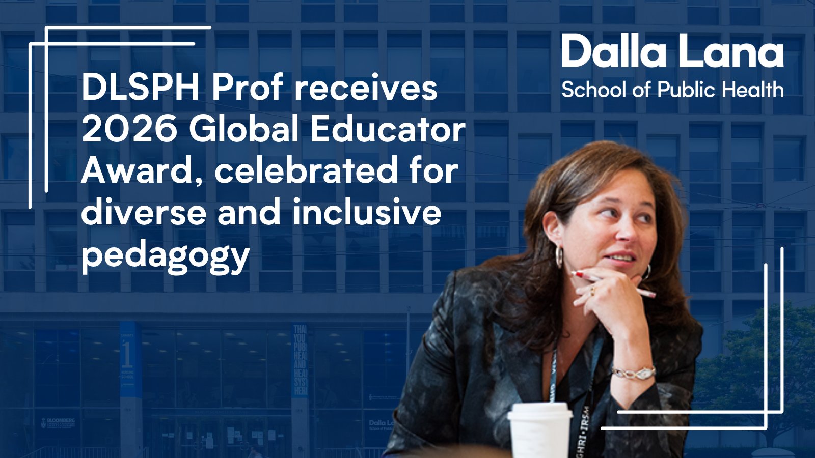 Overlaid white text reads: “DLSPH Associate Professor receives 2026 Global Educator Award, celebrated for diverse and inclusive pedagogy.” In the foreground, Erica Di Ruggiero sits at a table with a drink cup, looking slightly to the right side.