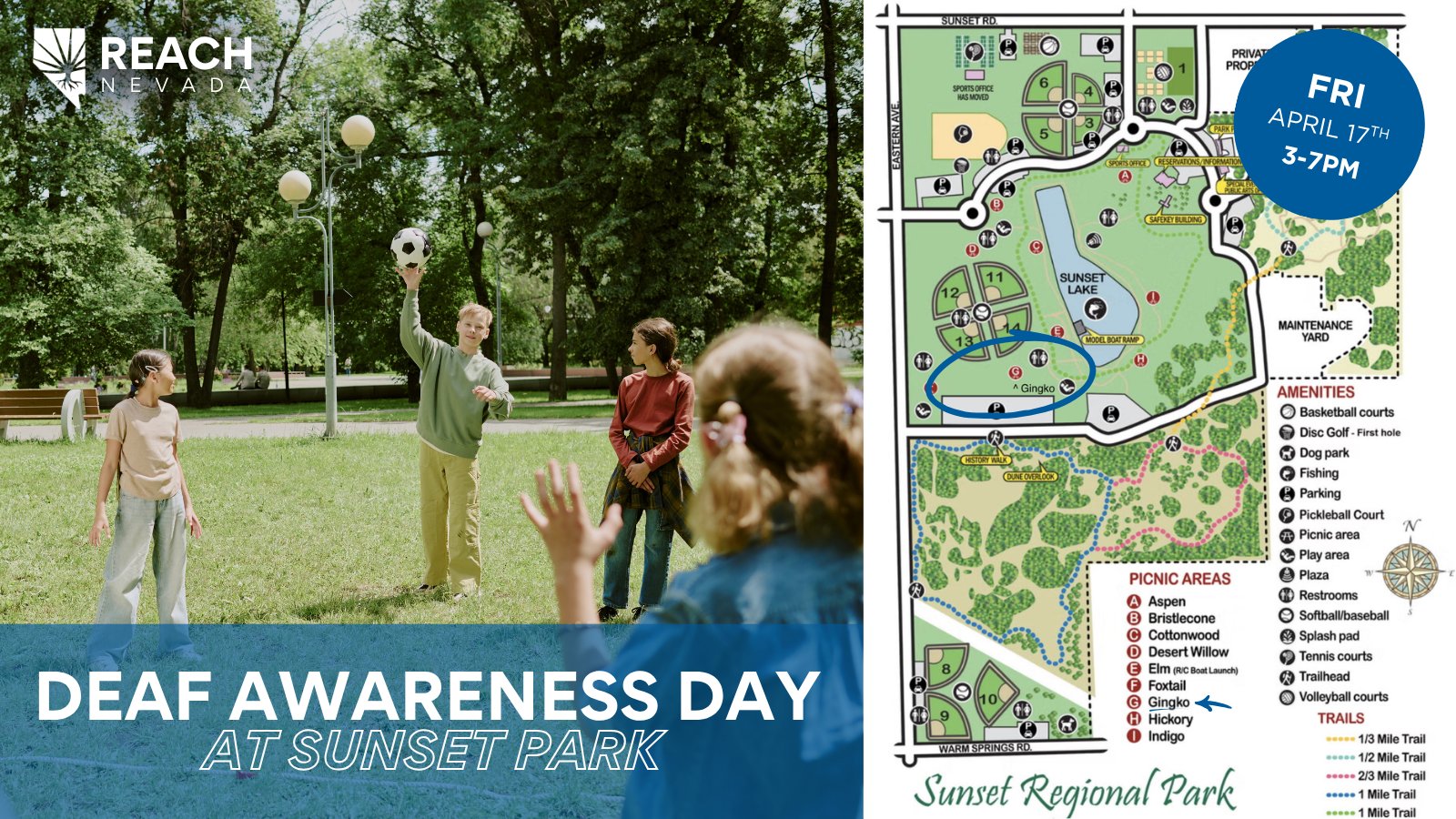 A group of people in a park, one holding a soccer ball, with a large tree and lamp posts in the background. The top left displays "Reach Nevada" and the top right shows a pinned map labeled "SUNSET." An event detail bubble reads "Fri April 17th 3-7 PM." The bottom text reads "Deaf Awareness Day at Sunset Park. On the right is a map of Sunset Park, with the Ginkgo area highlighted to indicate that is where the event will be taking place.