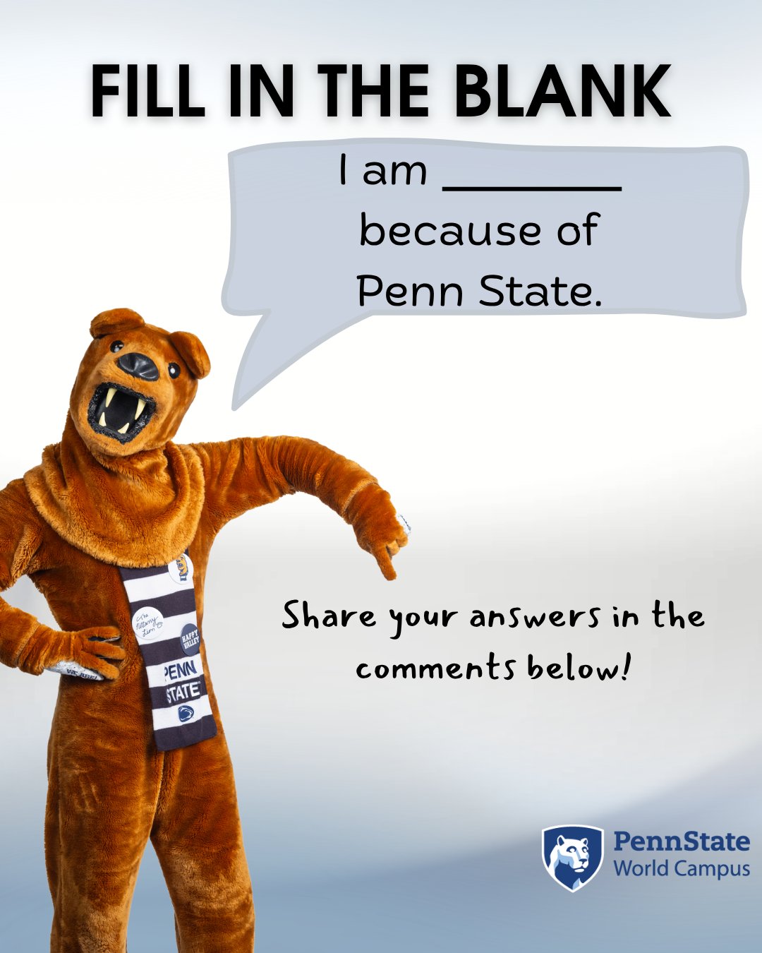 Penn State mascot in costume standing with a speech bubble that reads, "I am _____ because of Penn State." Text below encourages sharing answers in the comments. Penn State World Campus logo at the bottom right.