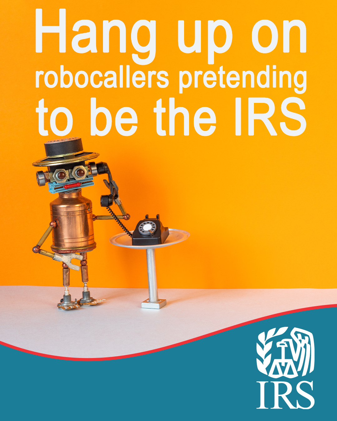 A robot making a phone call. Text: Hang up on robocallers pretending to be the IRS. IRS logo. 