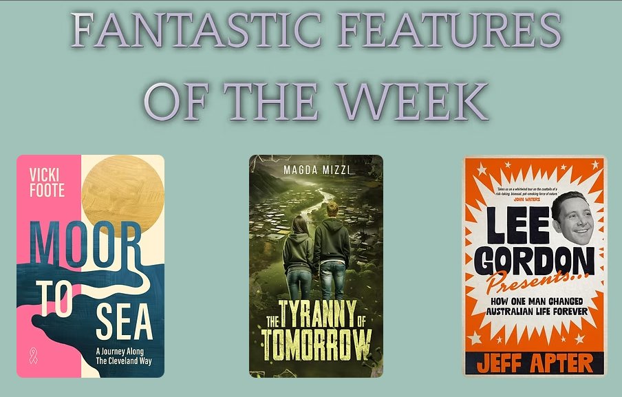 On a pale green background, text reads FANTASTIC FEATURES OF THE WEEK, images of book covers: Moor to Sea by Vicki Foote, The Tyranny of Tomorrow by Magda Mizzi and Lee Gordon Presents by Jeff Apter