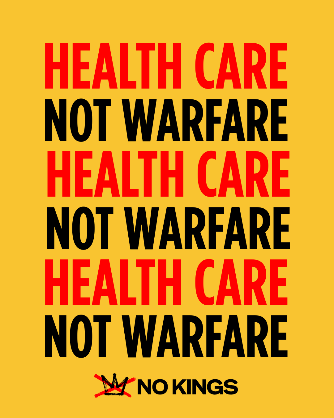 A poster with a yellow background displaying the repeated phrase "Health Care Not Warfare" in bold red and black letters. At the bottom, a logo with a crown and the text "No Kings" is featured.