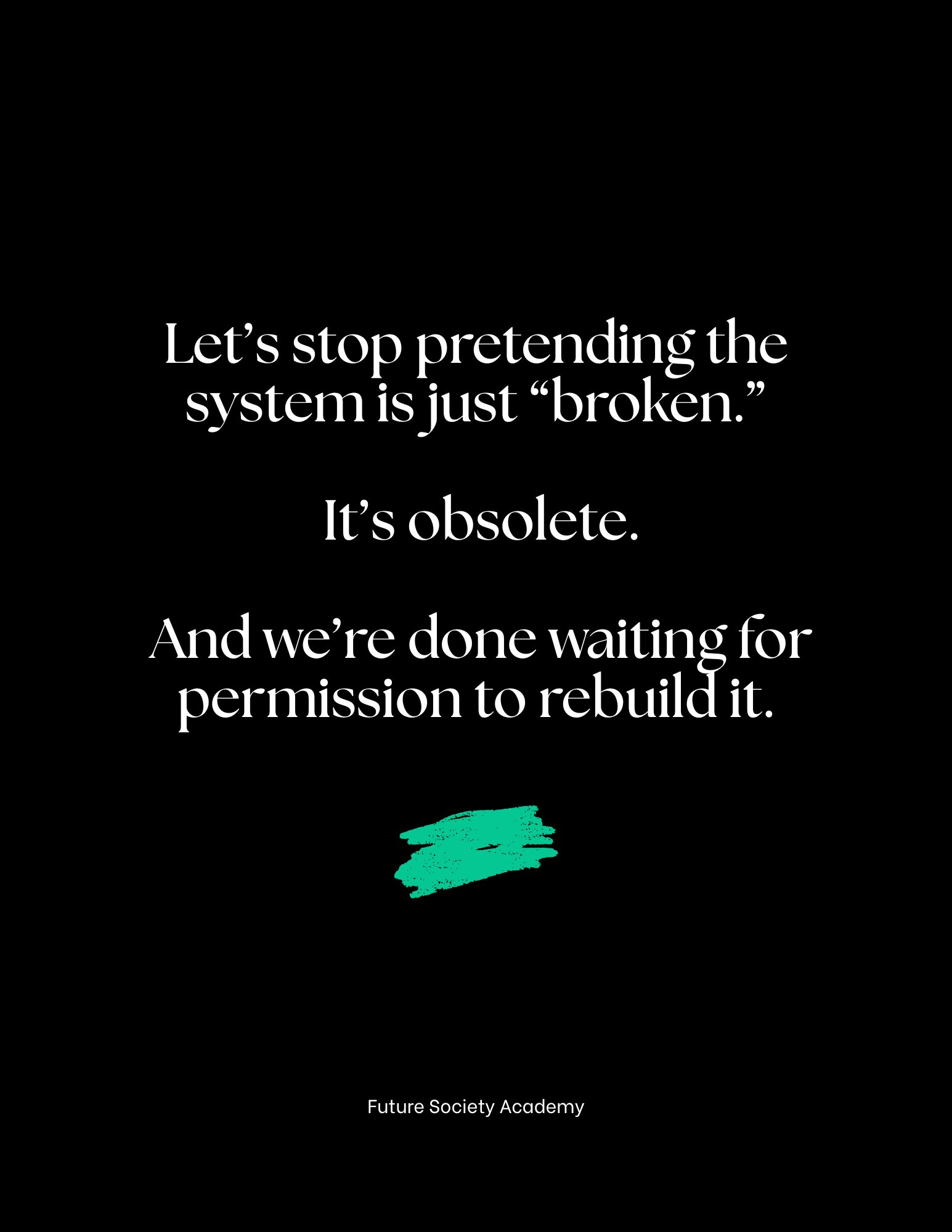 Minimal black background with bold white text stating the education system is not broken but obsolete, emphasizing the need to rebuild without waiting for permission.