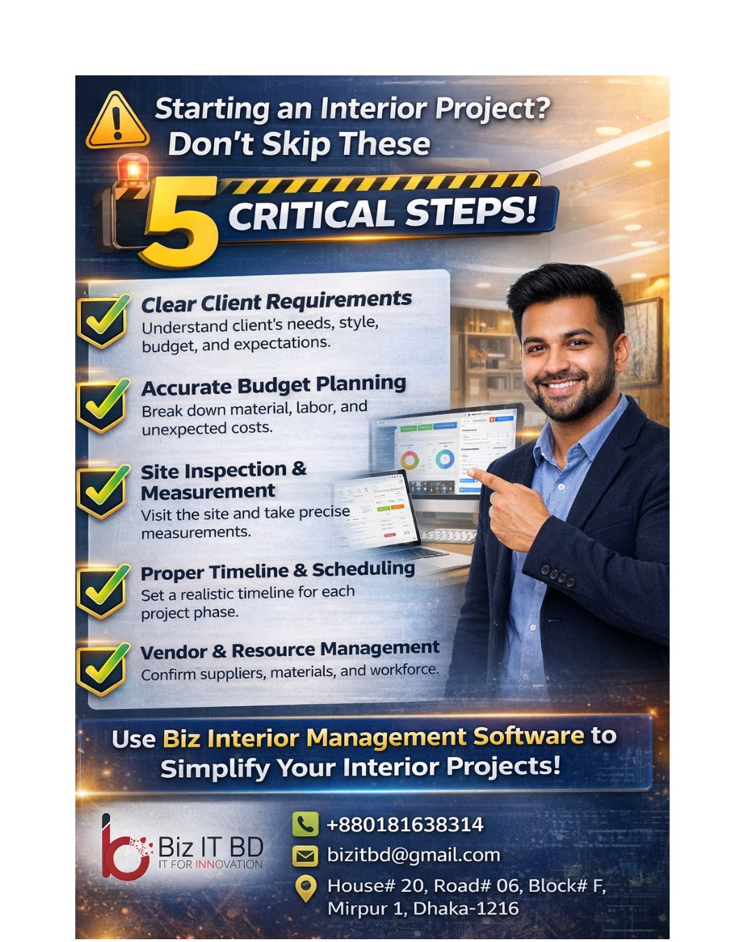 Before you begin any interior project, missing a few key steps can lead to delays, budget issues, and unhappy clients. Here are 𝟱 𝗺𝘂𝘀𝘁-𝗱𝗼 𝘁𝗮𝘀𝗸𝘀 every interior business should complete before starting a project:

✅ 1. Clear Client Requirements
Understand your client’s needs, style, budget, and expectations in detail. Miscommunication here = big problems later.

✅ 2. Accurate Budget Planning
Break down costs for materials, labor, and unexpected expenses. A well-planned budget keeps your project on track.

✅ 3. Site Inspection & Measurement
Always visit the site and take precise measurements. Even small mistakes can cause major design issues.

✅ 4. Proper Timeline & Scheduling
Set a realistic timeline for each phase of the project to avoid delays and confusion.

✅ 5. Vendor & Resource Management
Confirm your suppliers, materials, and workforce before startin