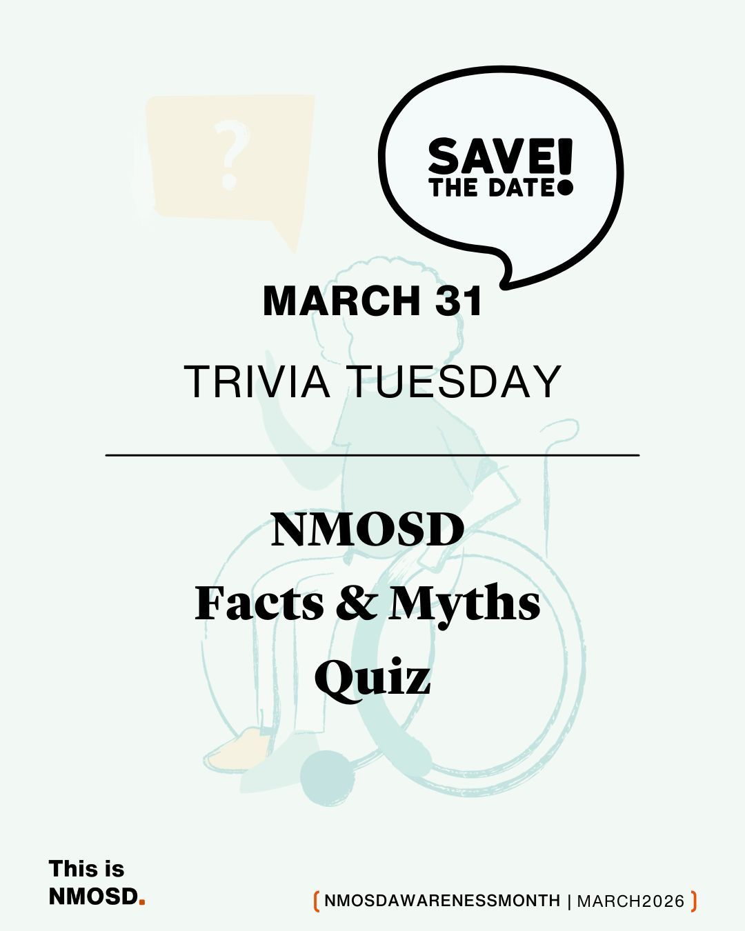The image is a promotional poster for an event called "Trivia Tuesday" on March 31. It focuses on an NMOSD Facts & Myths Quiz. The poster includes a speech bubble with "Save the Date!" and features a light background with an illustration of a person in a wheelchair. It mentions "This is NMOSD" and "#NMOSDAWARENESSMONTH | MARCH 2026" at the bottom.
