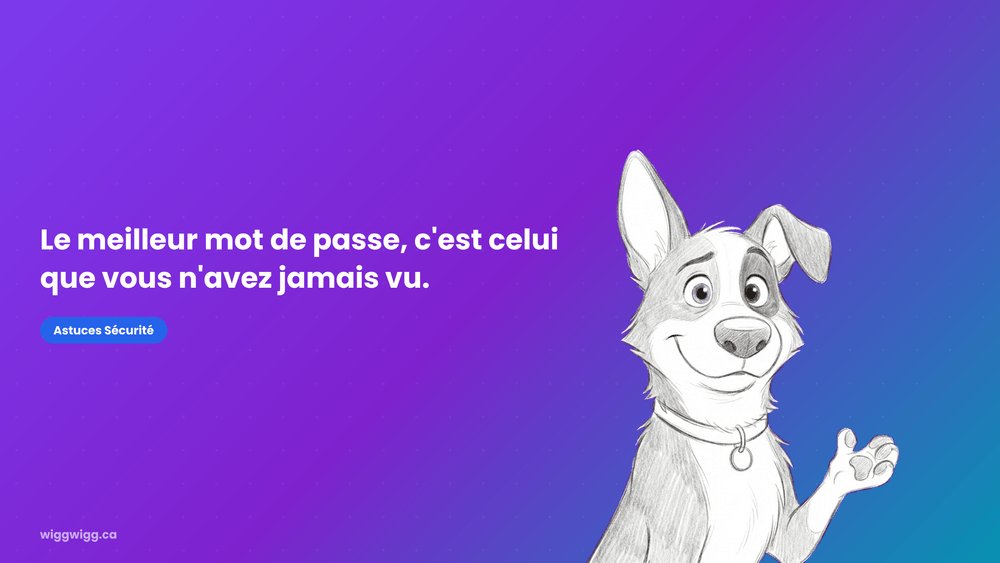 WIGGWIGG mascot card : « Le meilleur mot de passe, c'est celui que vous n'avez jamais vu. » — Astuces Sécurité