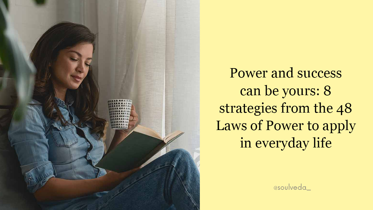 Power and success can be yours: 8 strategies from the 48 Laws of Power to apply in everyday life