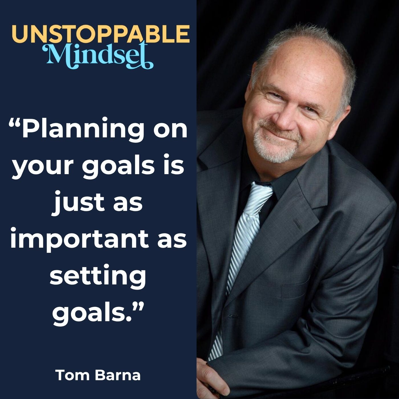 Quote- “Planning on your goals is just as important as setting goals.” Tom David Barna