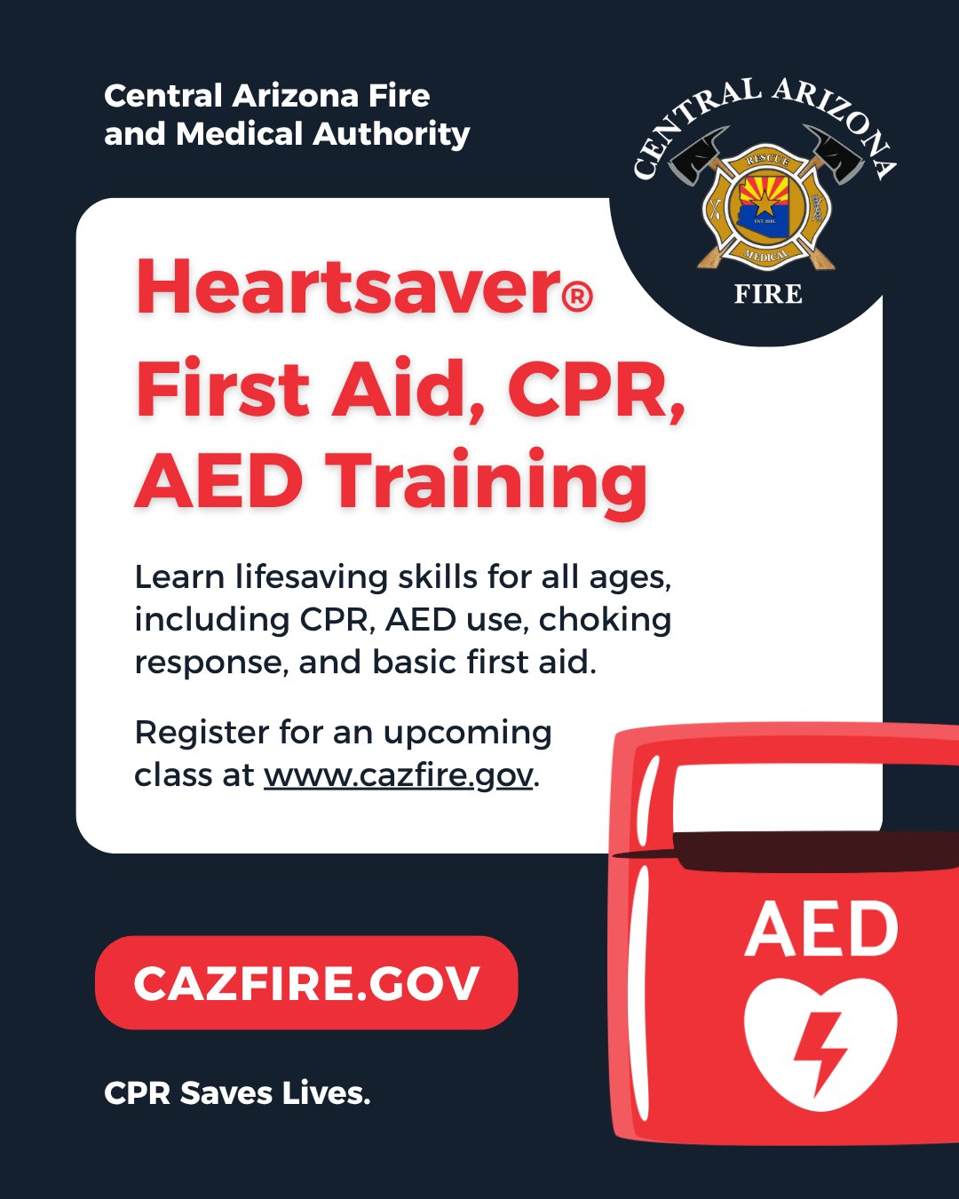 CAFMA CPR Class flyer. CAFMA logo. Text reads: Central Arizona Fire and Medical Authority. Heartsaver First Aid, CPR, AED Training. Learn lifesaving skills including CPR, AED use, choking response, and basic first aid. Register online at www.cazfire.gov. CPR Saves Lives.