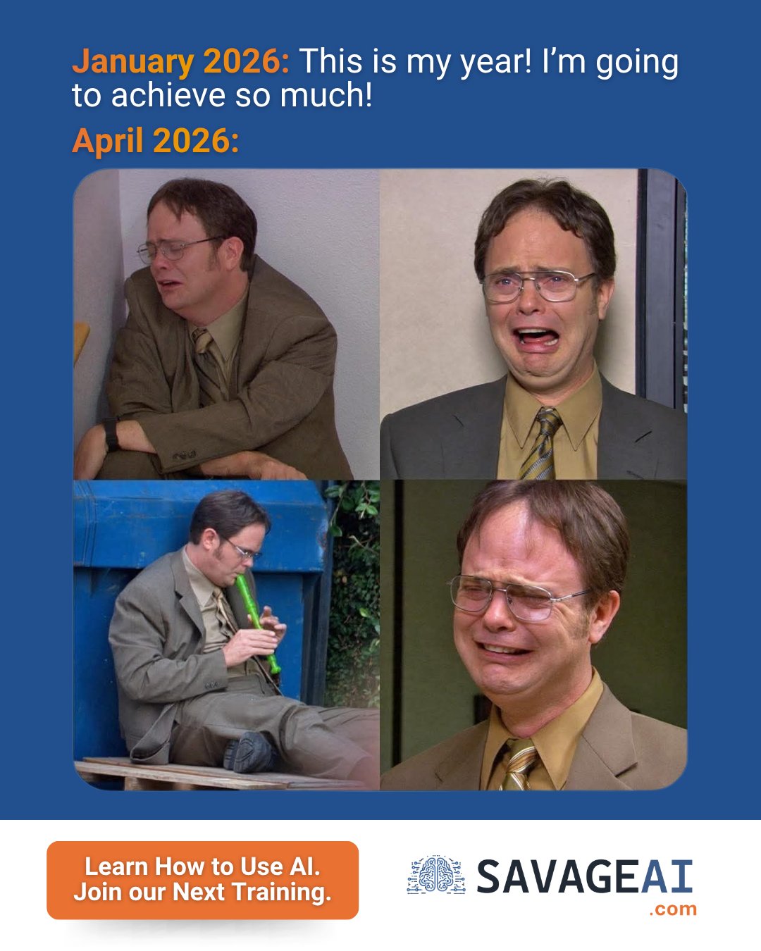 Meme-style graphic with a blue background showing text “January 2026: This is my year! I’m going to achieve so much!” followed by “April 2026:” above four images of a man looking stressed, overwhelmed, and emotional. A call-to-action reads “Learn How to Use AI. Join our Next Training.” with SAVAGE AI branding.