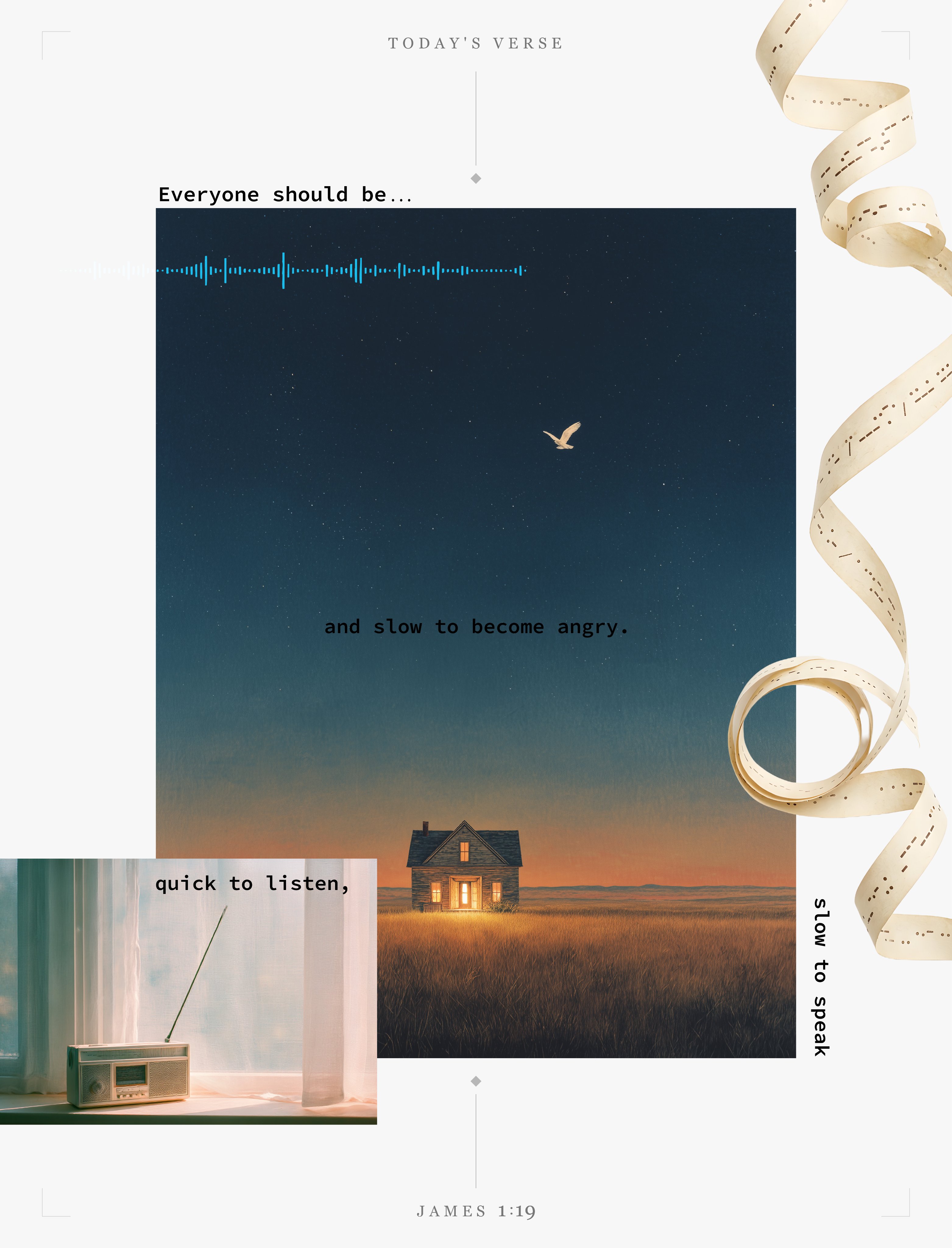 A solitary house glowing warm on a twilight prairie with a white bird flying across the darkening sky. A vintage radio sits by a window with a sheer curtain. Morse code telegraph tape curls along the right edge. Audio waveform overlays the sky. Typography: "Everyone should be quick to listen, slow to speak and slow to become angry." James 1:19. Mixed media collage, visual poetry.