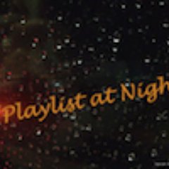 PLAYLIST AT NIGHT