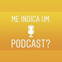 Me indica um podcast?