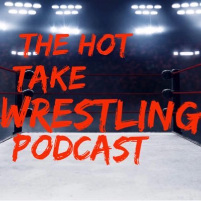 Hot Take Wrestling Podcast
