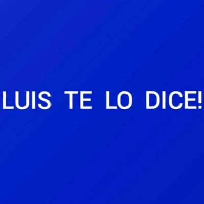 Luis te lo dice!