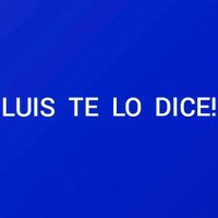Luis te lo dice!