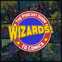 WIZARDS! The Podcast Guide To Comics