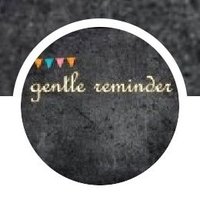 Gentle Reminder