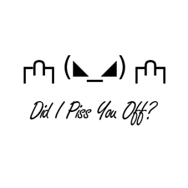 Did I Piss You Off?