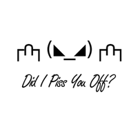 Did I Piss You Off?