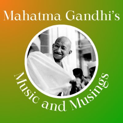Mahatma Gandhi’s Music and Musings.