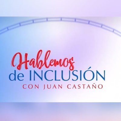 Hablemos Inclusión con Juan Castaño